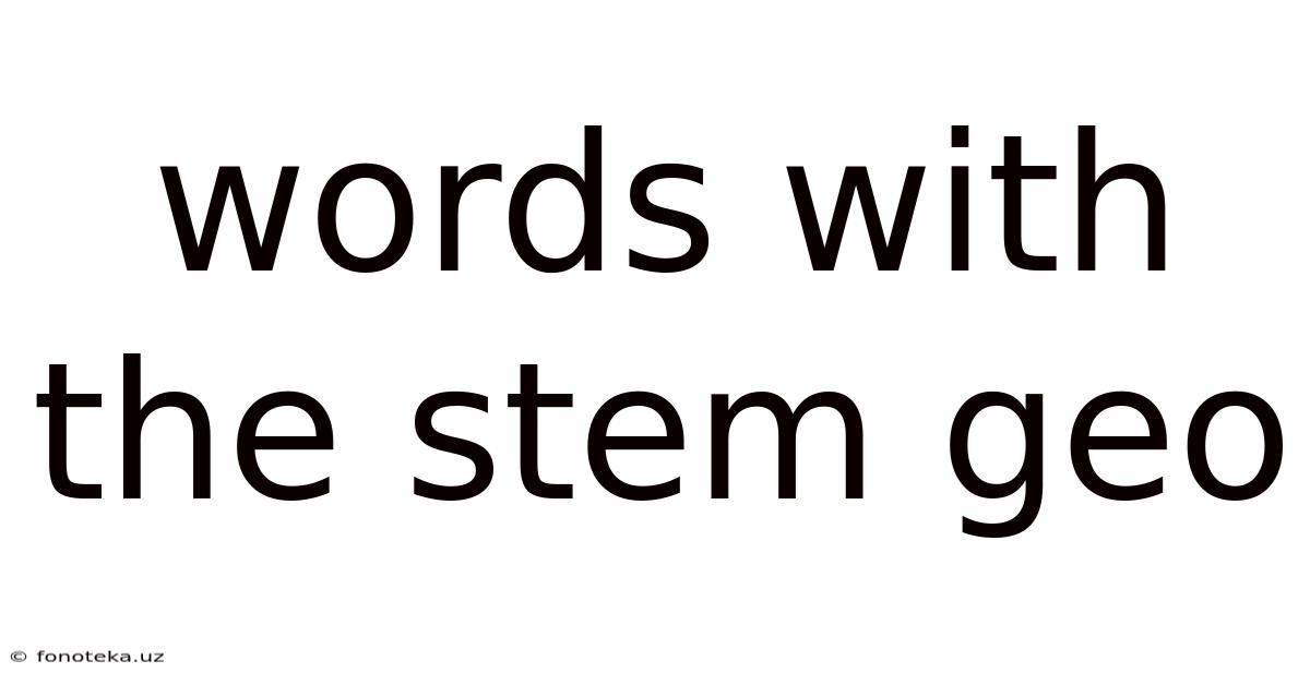 Words With The Stem Geo