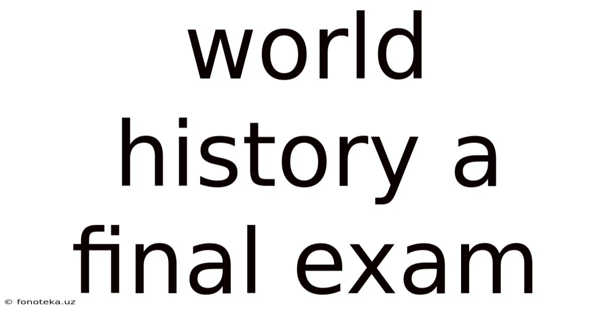 World History A Final Exam