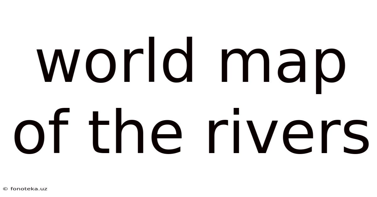 World Map Of The Rivers
