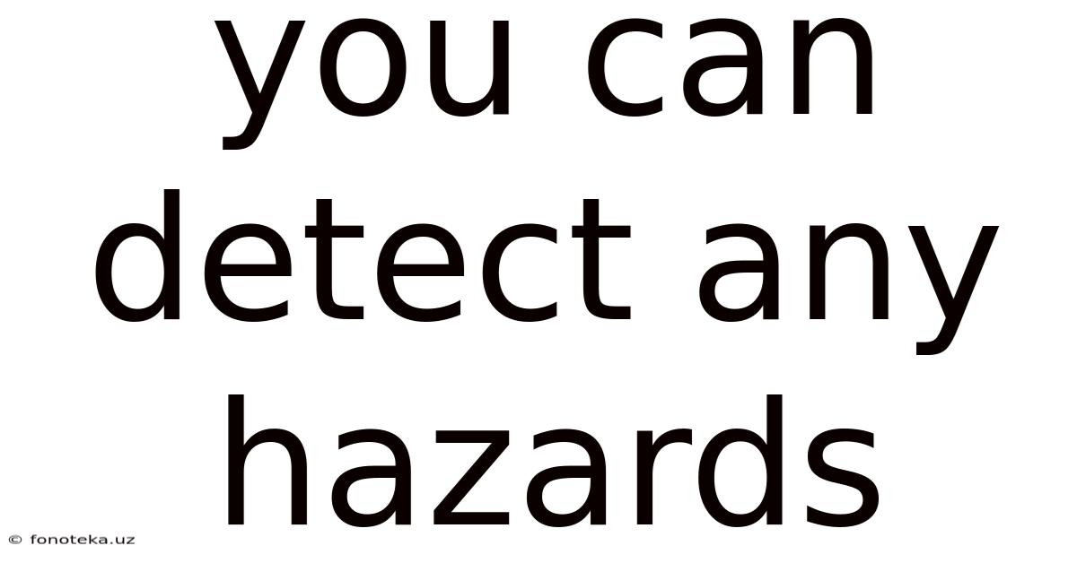 You Can Detect Any Hazards