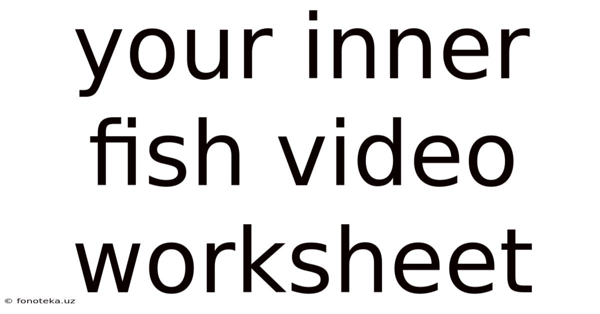 Your Inner Fish Video Worksheet
